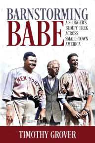 Download google ebooks for free Barnstorming Babe: A Slugger's Bumpy Trek Across Small-Town America