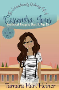 Title: Southwest Cougars Year 2: Age 13: The Extraordinarily Ordinary Life of Cassandra Jones, Author: Tamara Hart Heiner
