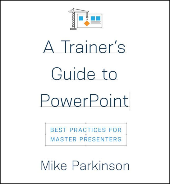 A Trainer's Guide to PowerPoint: Best Practices for Master Presenters