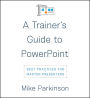 A Trainer's Guide to PowerPoint: Best Practices for Master Presenters