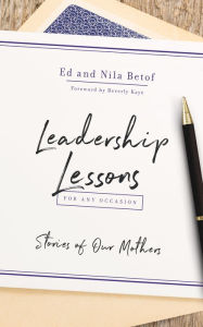 Title: Leadership Lessons for Any Occasion: Stories of Our Mothers, Author: Ed Betof