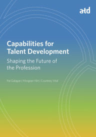 Title: Capabilities for Talent Development: Shaping the Future of the Profession, Author: Pat Galagan