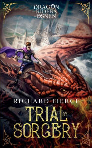 Title: Trial by Sorcery: Dragon Riders of Osnen Book 1, Author: Richard Fierce
