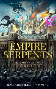 Title: Empire of Serpents: Dragons of Isentol Book 3, Author: Richard Fierce