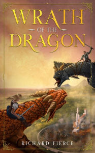 Title: Wrath of the Dragon: A Young Adult Fantasy Adventure, Author: Richard Fierce