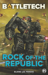 Title: BattleTech: Rock of the Republic, Author: Blaine Lee Pardoe