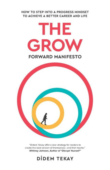 The Grow Forward Manifesto: How to Step Into a Progress Mindset to Achieve a Better Career and Life