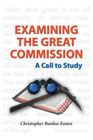 Title: Examining the Great Commission: A Call to Study, Author: Morris Wilson