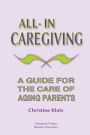 All-In Caregiving: A Guide for the Care of Aging Parents