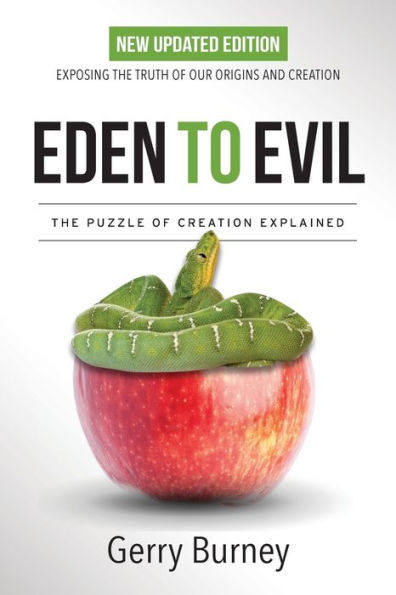 Eden to Evil: NEW Updated Edition: Exposing the Truth of Our Origins and Creation