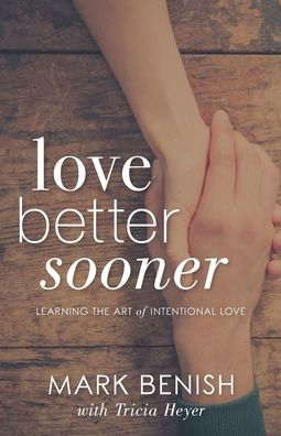 Love Better Sooner: Learning the Art of Intentional Love