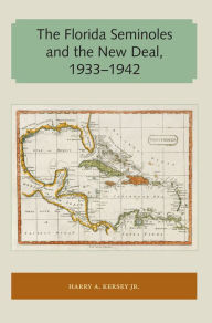 Title: The Florida Seminoles and the New Deal, 1933-1942, Author: Harry A. Kersey Jr