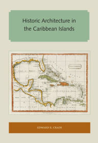 Title: Historic Architecture in the Caribbean Islands, Author: Edward E. Crain