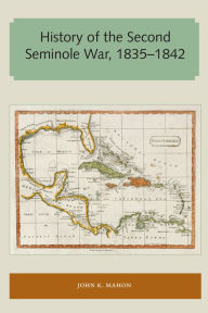 Title: History of the Second Seminole War, 1835-1842, Author: John K. Mahon