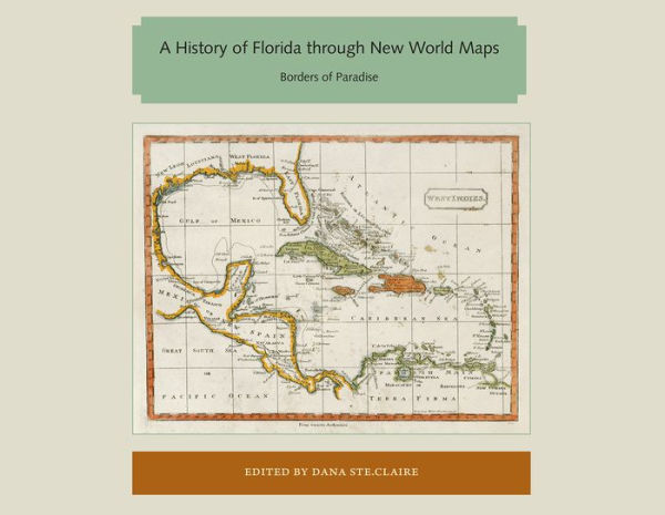 A History of Florida through New World Maps: Borders of Paradise