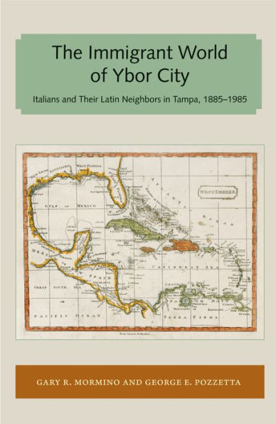 Immigrant World of Ybor City: Italians and Their Latin Neighbors in Tampa, 1885-1985