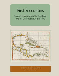 Title: First Encounters: Spanish Explorations in the Caribbean and the United States, 1492-1570, Author: Jerald T. Milanich