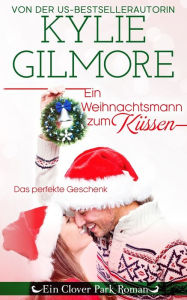 Title: Ein Weihnachtsmann zum Küssen, Author: Kylie Gilmore