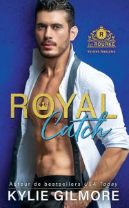 Title: Royal Catch - Version française, Author: Kylie Gilmore