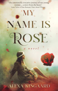 Title: MY NAME IS ROSE, Author: Alexa Kingaard