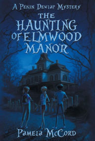 Title: The Haunting of Elmwood Manor, Author: Pamela McCord