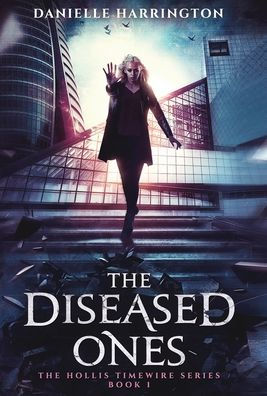 The Diseased Ones: The Hollis Timewire Series Book 1