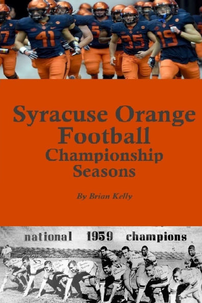 Syracuse Orange Football Championship Seasons: Starts before the beginning of SU Football championships; goes to Dino Babers Era
