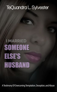 Title: I Married Someone Else's Husband: A Testimony of Overcoming Temptation, Deception, And Abuse, Author: GastÃn (El IsleÃo)