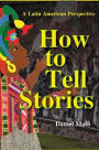 How to Tell Stories: A Latin American Perspective