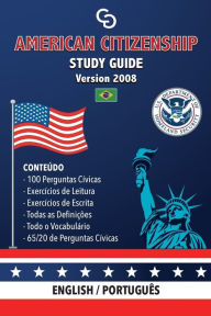 Title: American Citizenship Study Guide - (Version 2008) by Casi Gringos.: English - Portuguese, Author: Brayan Raul Abreu Gil