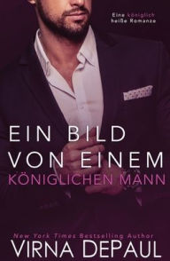 Title: Ein Bild von einem Mann: Eine kï¿½niglich heiï¿½e Romanze, Author: Virna DePaul