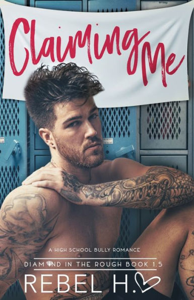 Claiming Me: A High School Bully Romance (Diamond In The Rough Book 1.5)