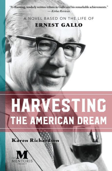Harvesting the American Dream: A Novel Based on Life of Ernest Gallo