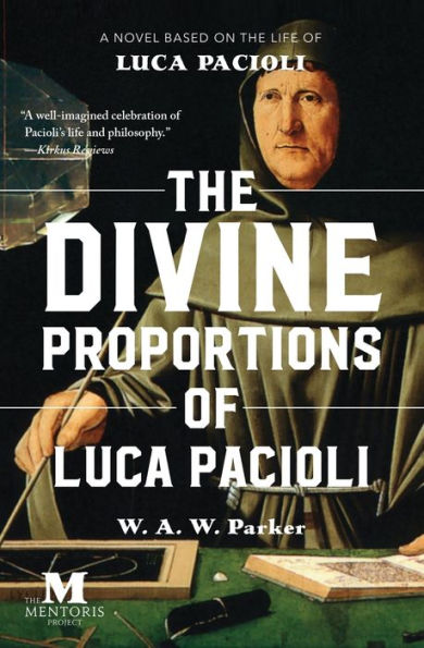 the Divine Proportions of Luca Pacioli: A Novel Based on Life Pacioli