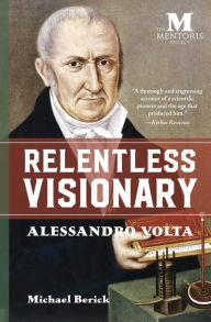 Title: Relentless Visionary: Alessandro Volta, Author: Michael Berick