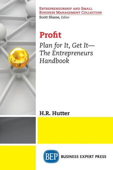 Profit: Plan for It, Get It-The Entrepreneurs Handbook