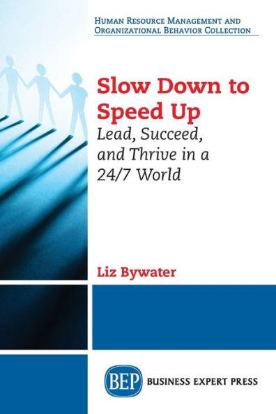 Slow Down to Speed Up: Lead, Succeed, and Thrive a 24/7 World