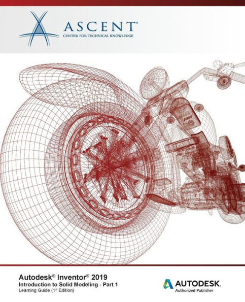 Autodesk Inventor 2019: Introduction to Solid Modeling - Part 1: Autodesk Authorized Publisher