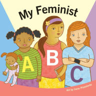 Title: My Feminist ABC: A Book for Tiny Activists, Author: duopress labs