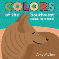 Title: Colors of the Southwest: Explore the Colors of Nature. Kids Will Love Discovering the Natural Colors of the Southwest in this Bilingual English-Spanish Book, Author: Amy Mullen