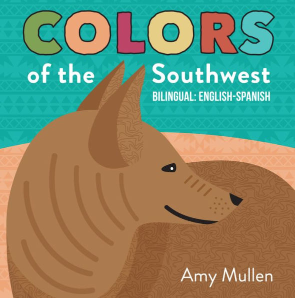 Colors of the Southwest: Explore the Colors of Nature. Kids Will Love Discovering the Natural Colors of the Southwest in this Bilingual English-Spanish Book