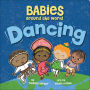 Alternative view 1 of Babies Around the World: Dancing: A Fun and Adorable Book about Diversity that Takes Tots on a Multicultural Trip to Dance Around the World