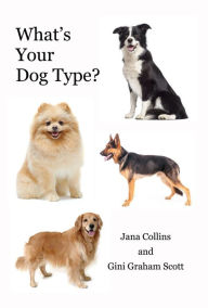 Title: What's Your Dog Type: A New System for Understanding Yourself and Others, Improving Your Relationships, and Getting What You Want in Life, Author: Henry Jamison