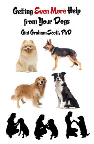 Title: Getting Help from Your Dogs: More Ways to Gain Insights, Advice, Power and Other Help Using the Dog Type System, Author: Gini Graham Scott