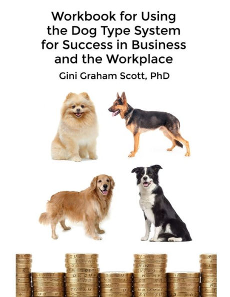 Workbook for Using the Dog Type System Success Business and Workplace: A Unique Personality to Better Communicate Work With Others