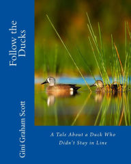 Title: Follow the Ducks: A Tale About a Duck Who Didn't Stay in Line, Author: Gini Graham Scott