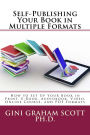Self-Publishing Your Book in Multiple Formats: How to Set Up Your Book in Print, E-Book, Audiobook, Video, Online Course, and PDF Formats