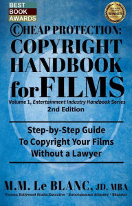 Title: CHEAP PROTECTION, COPYRIGHT HANDBOOK FOR FILMS, 2nd Edition: Step-by-Step Guide to Copyright Your Film Without a Lawyer, Author: M. M. Le Blanc