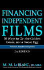 FINANCING INDEPENDENT FILMS, 2nd Edition: 50 Ways to Get the Golden Goose, not a Goose Egg