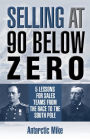 Selling At 90 Below Zero: 5 Lessons for Sales Teams from the Race to the South Pole